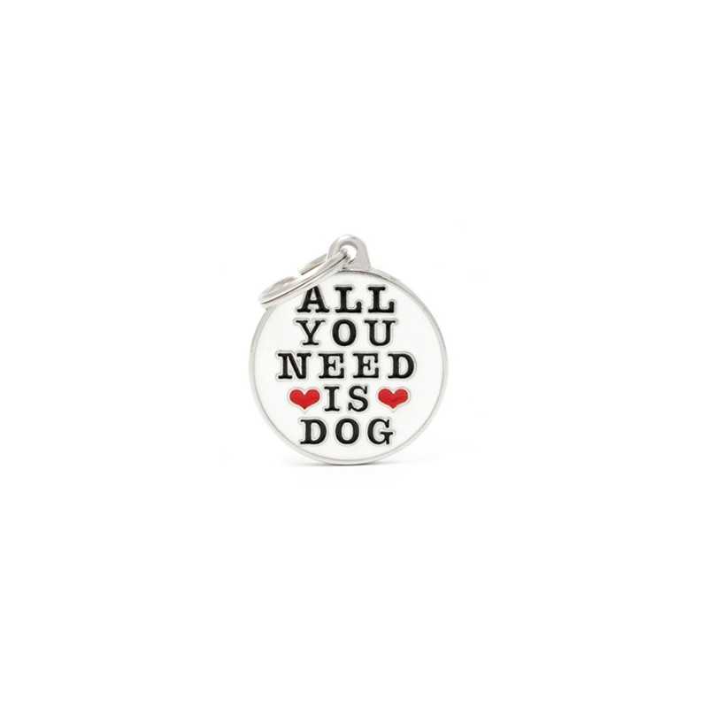 MY FAMILY Médaille All You Need Is Dog
