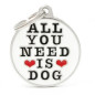 MY FAMILY Médaille All You Need Is Dog